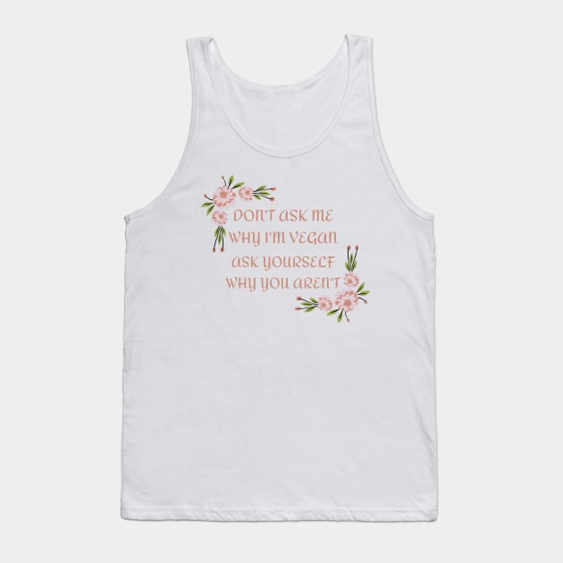 Don't Ask Me Why I'm Vegan Tank Top by Bearded Vegan Clothing